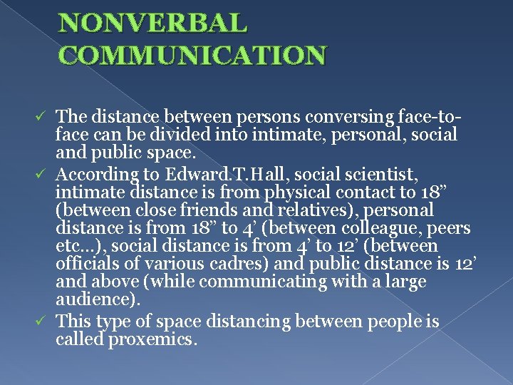 NONVERBAL COMMUNICATION The distance between persons conversing face-toface can be divided into intimate, personal,