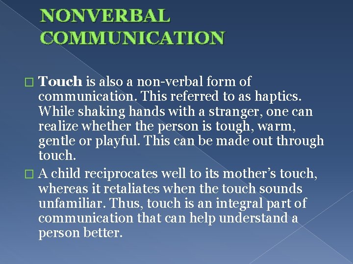 NONVERBAL COMMUNICATION Touch is also a non-verbal form of communication. This referred to as