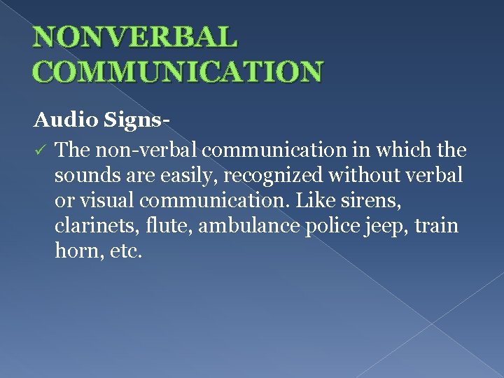 NONVERBAL COMMUNICATION Audio Signsü The non-verbal communication in which the sounds are easily, recognized