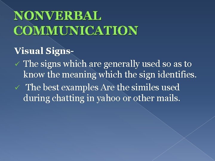 NONVERBAL COMMUNICATION Visual Signsü The signs which are generally used so as to know