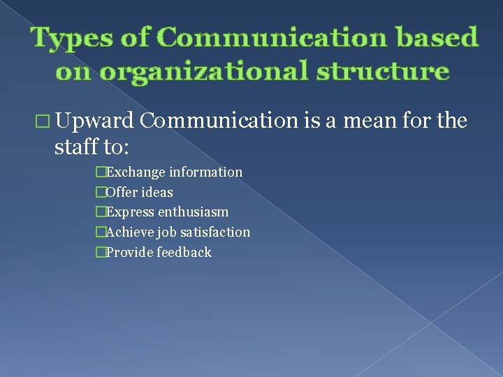 Types of Communication based on organizational structure � Upward Communication is a mean for