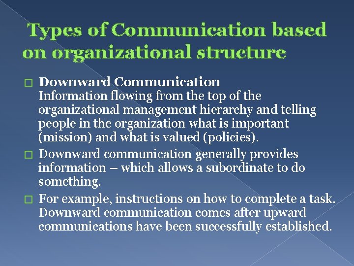  Types of Communication based on organizational structure Downward Communication Information flowing from the