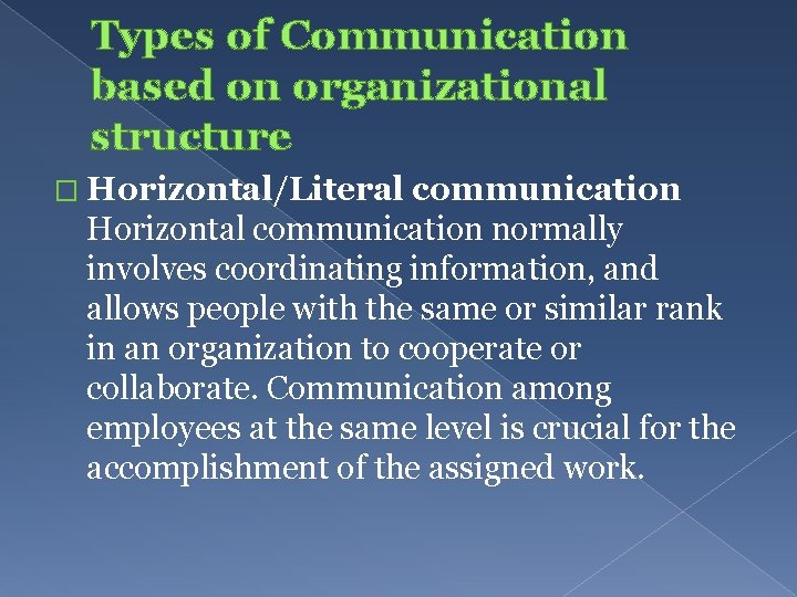 Types of Communication based on organizational structure � Horizontal/Literal communication Horizontal communication normally involves