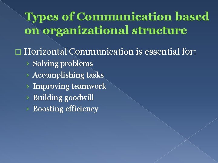 Types of Communication based on organizational structure � Horizontal Communication is essential for: ›