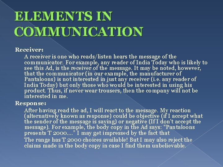 ELEMENTS IN COMMUNICATION Receiver: A receiver is one who reads/listen hears the message of