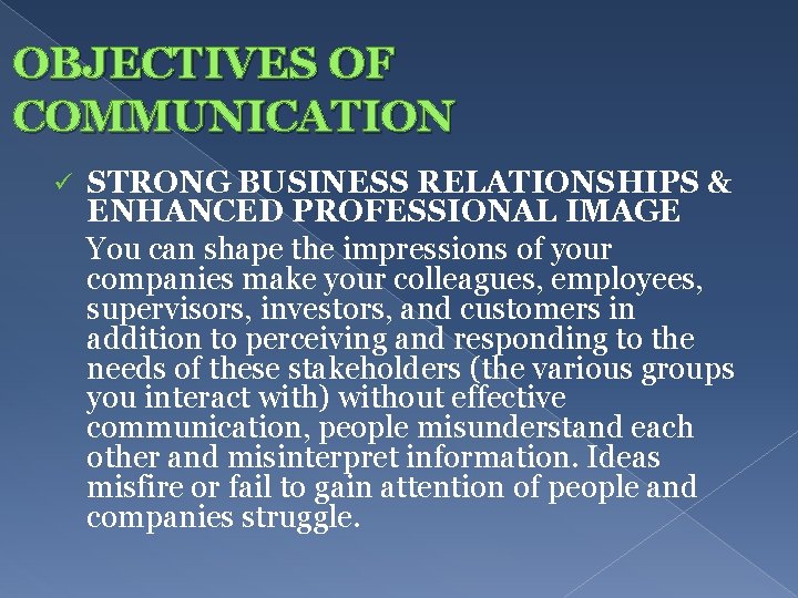 OBJECTIVES OF COMMUNICATION ü STRONG BUSINESS RELATIONSHIPS & ENHANCED PROFESSIONAL IMAGE You can shape