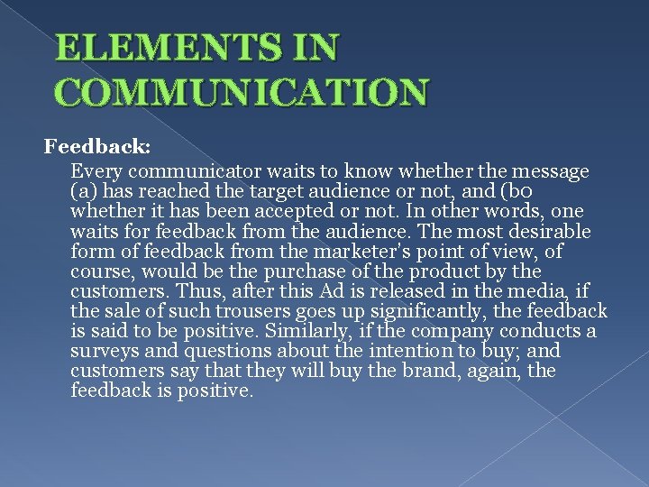 ELEMENTS IN COMMUNICATION Feedback: Every communicator waits to know whether the message (a) has