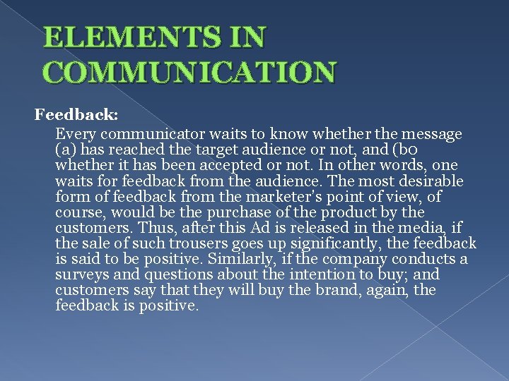 ELEMENTS IN COMMUNICATION Feedback: Every communicator waits to know whether the message (a) has