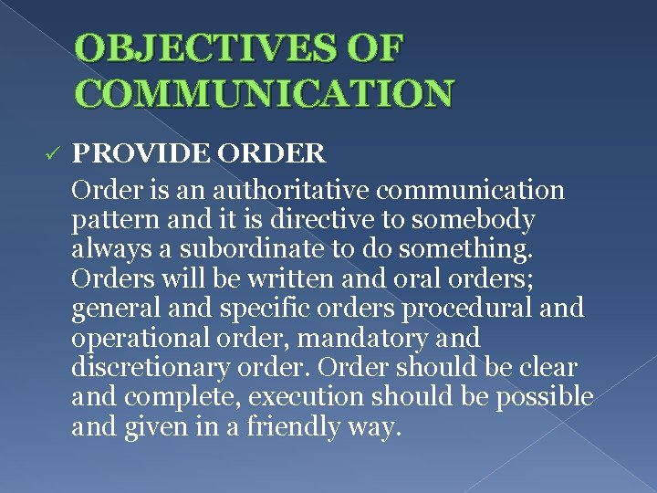 OBJECTIVES OF COMMUNICATION ü PROVIDE ORDER Order is an authoritative communication pattern and it