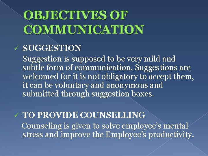 OBJECTIVES OF COMMUNICATION ü SUGGESTION Suggestion is supposed to be very mild and subtle