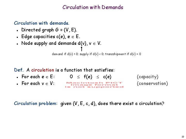 Circulation with Demands Circulation with demands. Directed graph G = (V, E). Edge capacities