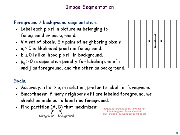 Image Segmentation Foreground / background segmentation. Label each pixel in picture as belonging to