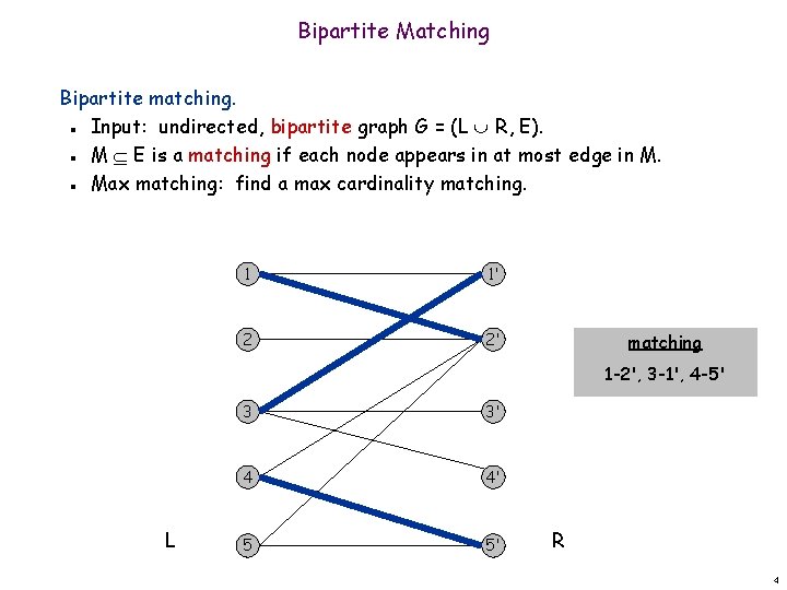 Bipartite Matching Bipartite matching. Input: undirected, bipartite graph G = (L R, E). M