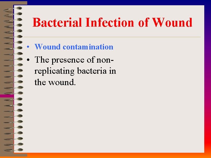 Bacterial Infection of Wound • Wound contamination • The presence of non replicating bacteria