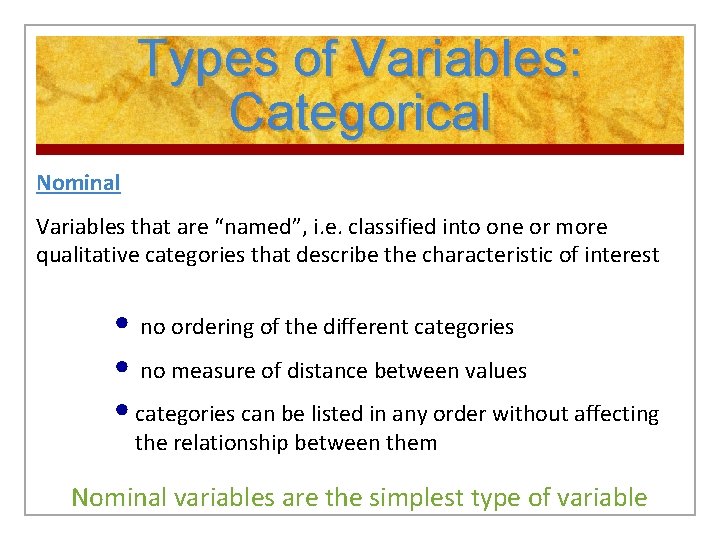 Types of Variables: Categorical Nominal Variables that are “named”, i. e. classified into one