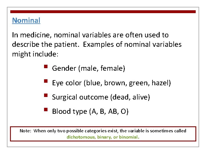 Nominal In medicine, nominal variables are often used to describe the patient. Examples of