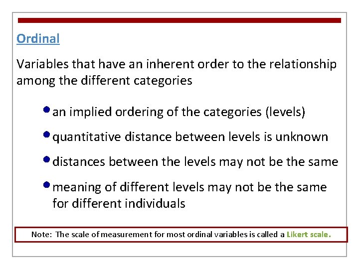 Ordinal Variables that have an inherent order to the relationship among the different categories