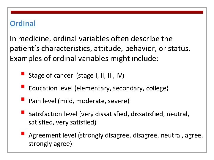 Ordinal In medicine, ordinal variables often describe the patient’s characteristics, attitude, behavior, or status.