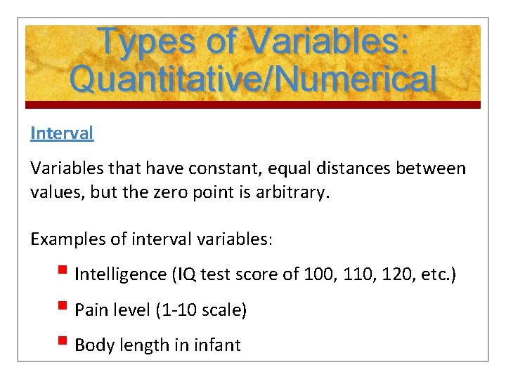 Types of Variables: Quantitative/Numerical Interval Variables that have constant, equal distances between values, but
