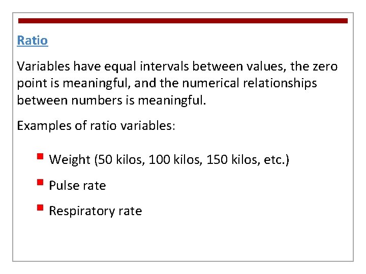 Ratio Variables have equal intervals between values, the zero point is meaningful, and the
