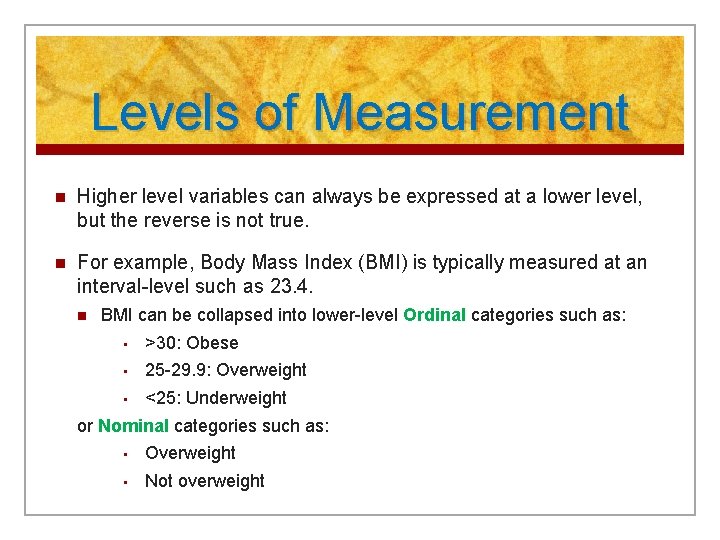 Levels of Measurement n Higher level variables can always be expressed at a lower
