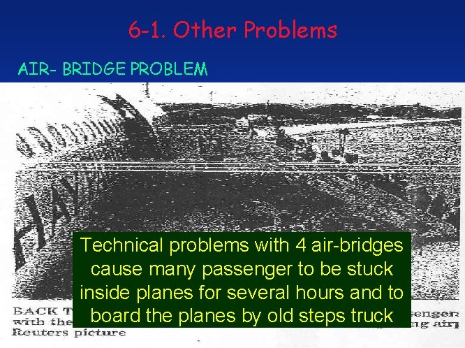 6 -1. Other Problems AIR- BRIDGE PROBLEM Technical problems with 4 air-bridges cause many