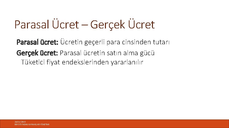 Parasal Ücret – Gerçek Ücret Parasal ücret: Ücretin geçerli para cinsinden tutarı Gerçek ücret: