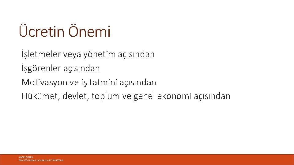 Ücretin Önemi İşletmeler veya yönetim açısından İşgörenler açısından Motivasyon ve iş tatmini açısından Hükümet,