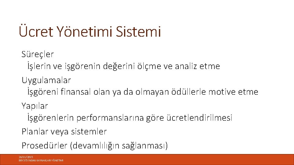 Ücret Yönetimi Sistemi Süreçler İşlerin ve işgörenin değerini ölçme ve analiz etme Uygulamalar İşgöreni