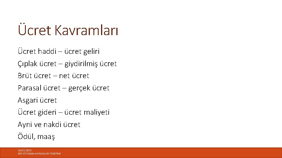 Ücret Kavramları Ücret haddi – ücret geliri Çıplak ücret – giydirilmiş ücret Brüt ücret