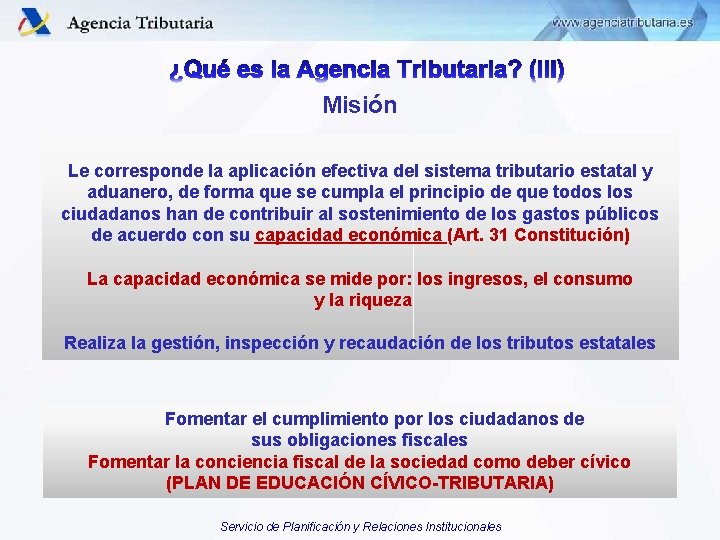 Misión Le corresponde la aplicación efectiva del sistema tributario estatal y aduanero, de forma