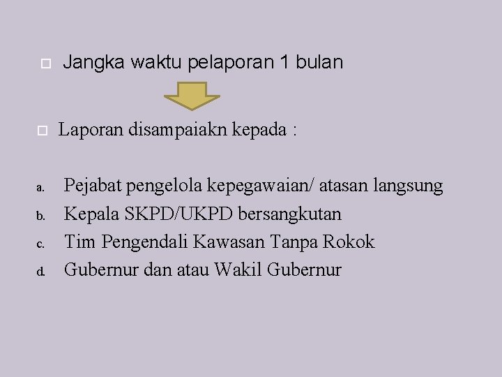  a. b. c. d. Jangka waktu pelaporan 1 bulan Laporan disampaiakn kepada :