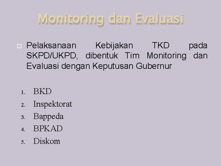 Monitoring dan Evaluasi 1. 2. 3. 4. 5. Pelaksanaan Kebijakan TKD pada SKPD/UKPD, dibentuk