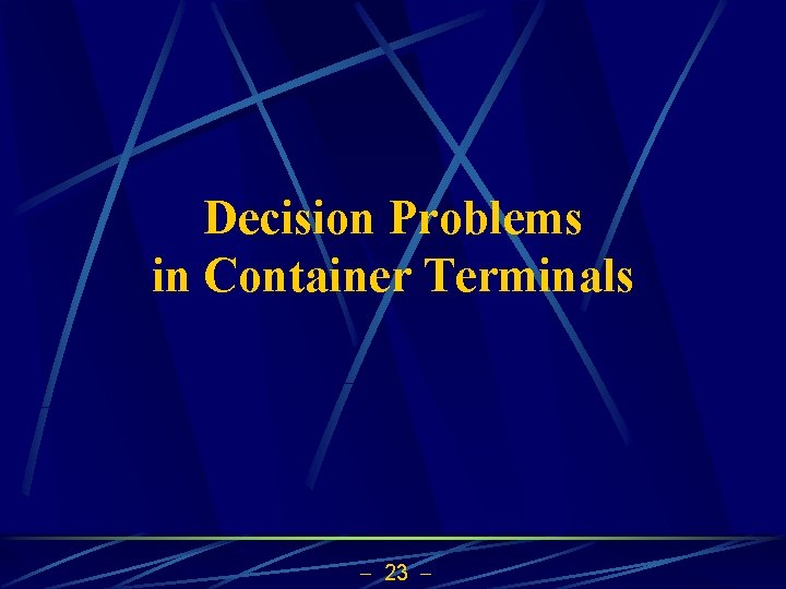 Decision Problems in Container Terminals 23 