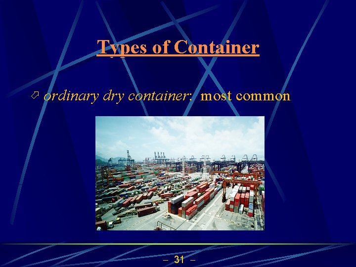 Types of Container ö ordinary dry container: most common 31 