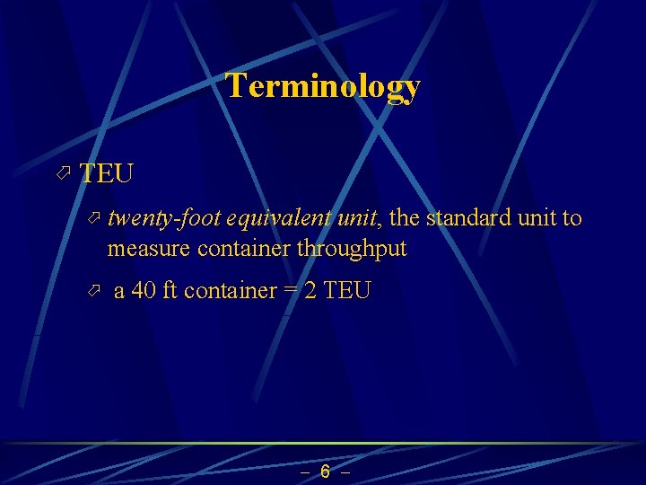 Terminology ö TEU ö twenty-foot equivalent unit, the standard unit to measure container throughput