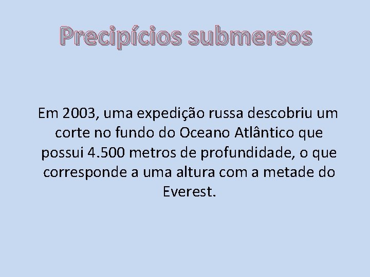 Precipícios submersos Em 2003, uma expedição russa descobriu um corte no fundo do Oceano