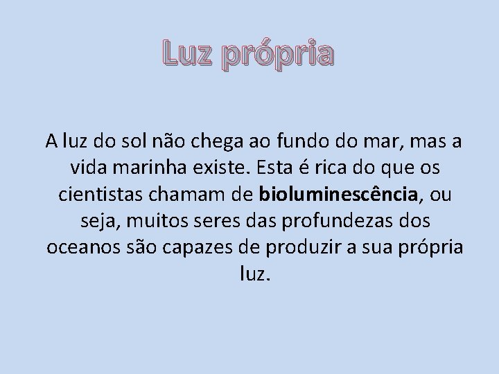 Luz própria A luz do sol não chega ao fundo do mar, mas a