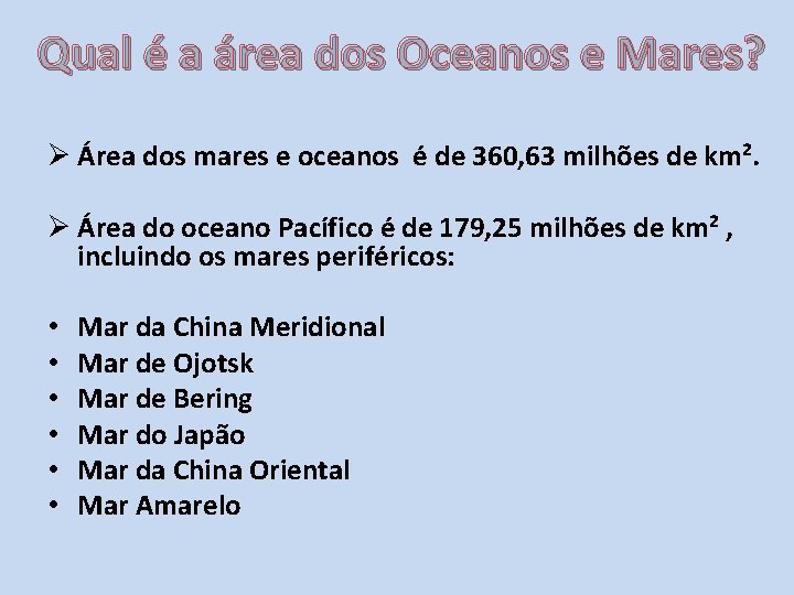 Qual é a área dos Oceanos e Mares? Ø Área dos mares e oceanos