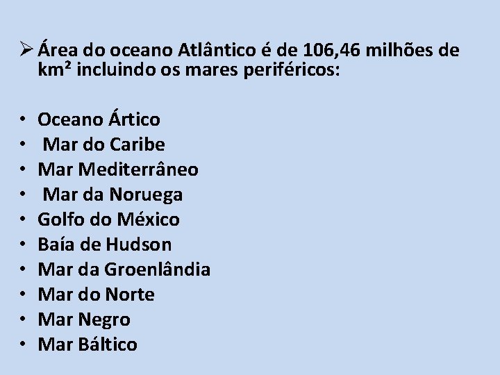 Ø Área do oceano Atlântico é de 106, 46 milhões de km² incluindo os