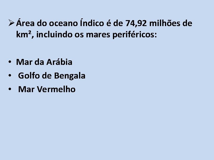 Ø Área do oceano Índico é de 74, 92 milhões de km², incluindo os