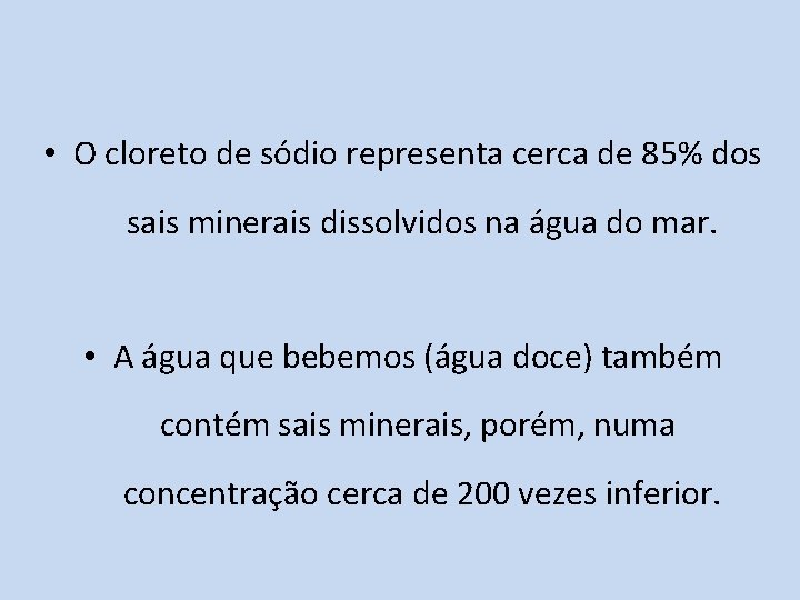  • O cloreto de sódio representa cerca de 85% dos sais minerais dissolvidos