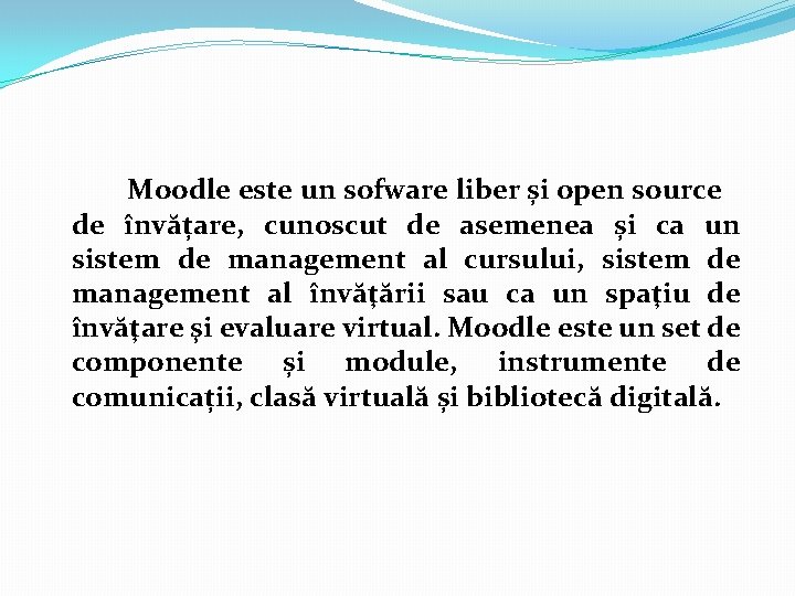 Moodle este un sofware liber și open source de învățare, cunoscut de asemenea și