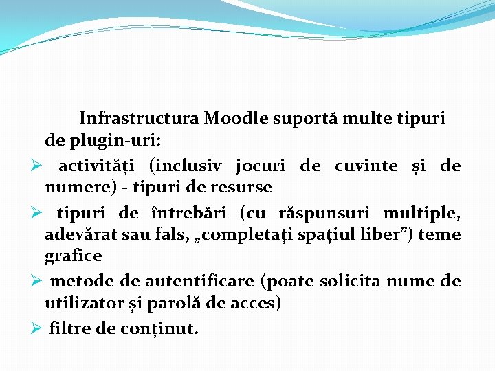Infrastructura Moodle suportă multe tipuri de plugin-uri: Ø activități (inclusiv jocuri de cuvinte și