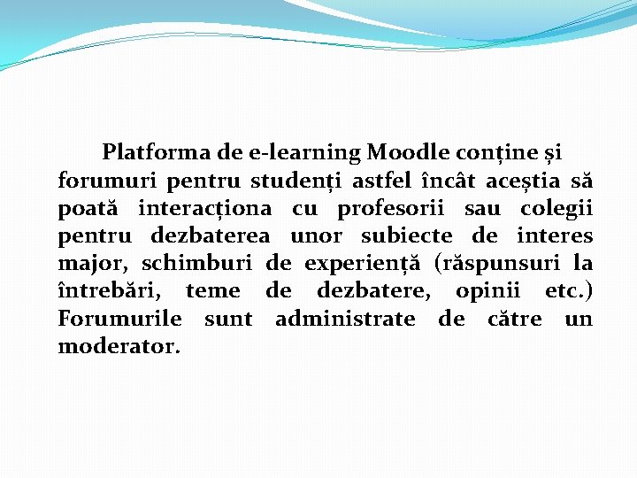 Platforma de e-learning Moodle conține și forumuri pentru studenți astfel încât aceștia să poată