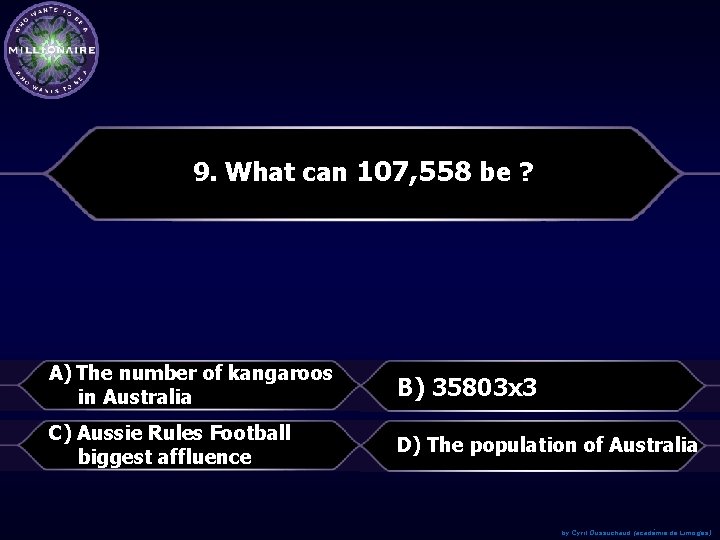 9. What can 107, 558 be ? A) The number of kangaroos in Australia