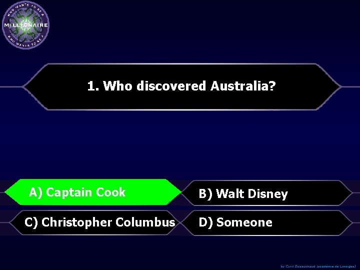 1. Who discovered Australia? A)Captain. Cook A) B) Walt Disney C) Christopher Columbus D)