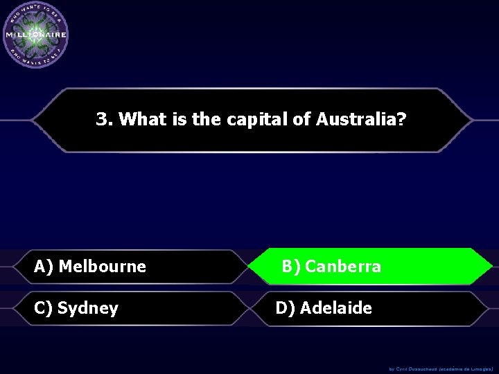 3. What is the capital of Australia? A) Melbourne B)Canberra B) C) Sydney D)