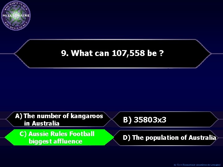 9. What can 107, 558 be ? A) The number of kangaroos in Australia