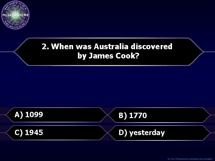 2. When was Australia discovered by James Cook? A) 1099 B) 1770 C) 1945